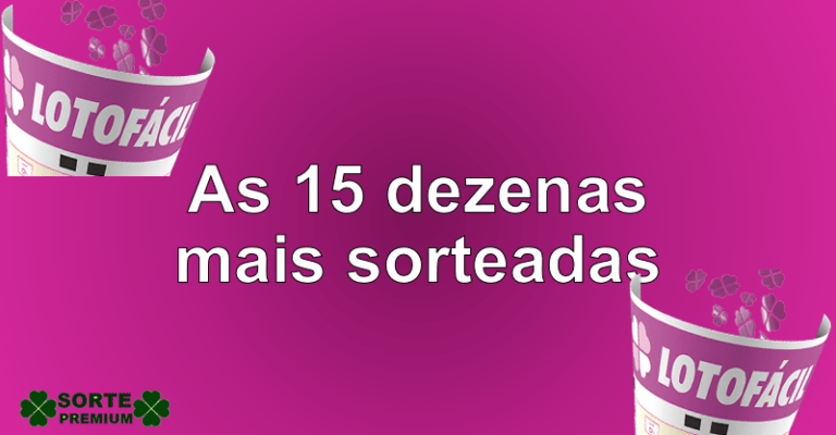 As 15 dezenas mais sorteadas na lotofácil Sorte Premium