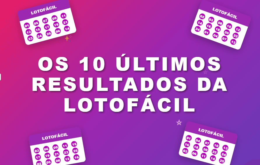 Os 10 últimos resultados da Lotofácil da Independência Os 10 últimos resultados da Lotofácil da Independência