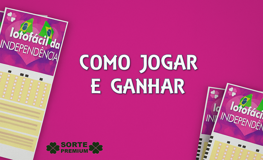 Como jogar e ganhar na Lotofácil da Independência Como jogar e ganhar na Lotofácil da Independência